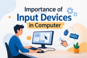 Importance of Input Devices in Computer Complete Guide
