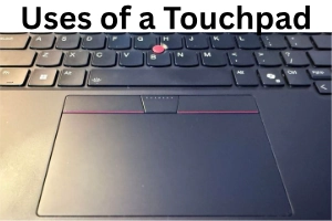 Uses of a Touchpad Learn Smart Navigation Skills Full Guide