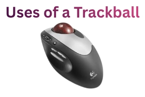 Uses of a Trackball: Surprising Ways It Improves Efficiency