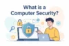 What is a Computer Security? Complete Guide to Protection & Threats - Post Thumbnail